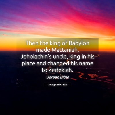 Picture 05 - 2 Kings 24:17 BSB - Then the king of Babylon made Mattaniah, - Bible Verse Picture