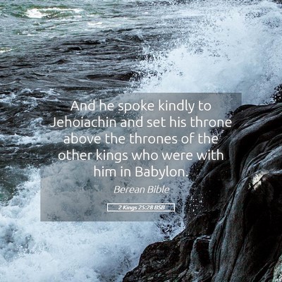 Picture 05 - 2 Kings 25:28 BSB - And he spoke kindly to Jehoiachin and set his - Bible Verse Picture