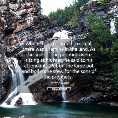 Picture 05 - 2 Kings 4:38 BSB - When Elisha returned to Gilgal, there was a - Bible Verse Picture