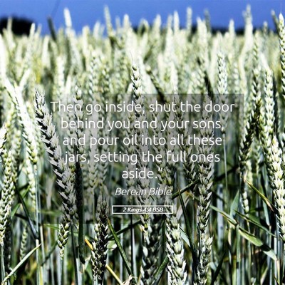 Picture 05 - 2 Kings 4:4 BSB - Then go inside, shut the door behind you and your - Bible Verse Picture