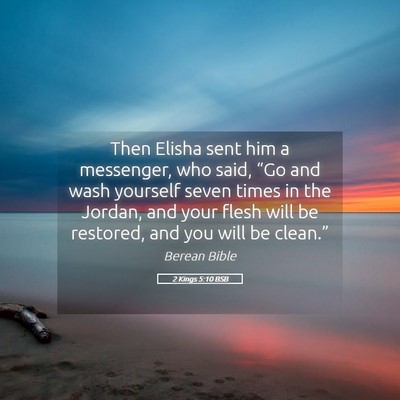 Picture 05 - 2 Kings 5:10 BSB - Then Elisha sent him a messenger, who said, “Go - Bible Verse Picture