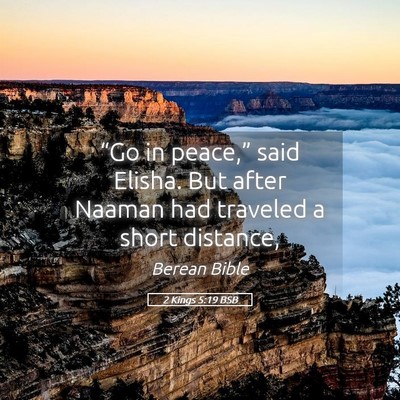 Picture 05 - 2 Kings 5:19 BSB - “Go in peace,” said Elisha. But after Naaman - Bible Verse Picture