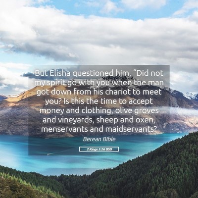 Picture 05 - 2 Kings 5:26 BSB - But Elisha questioned him, “Did not my spirit - Bible Verse Picture
