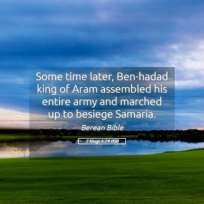 Picture 05 - 2 Kings 6:24 BSB - Some time later, Ben-hadad king of Aram assembled - Bible Verse Picture