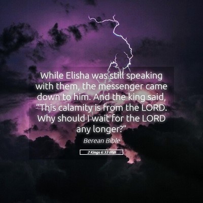 Picture 05 - 2 Kings 6:33 BSB - While Elisha was still speaking with them, the - Bible Verse Picture