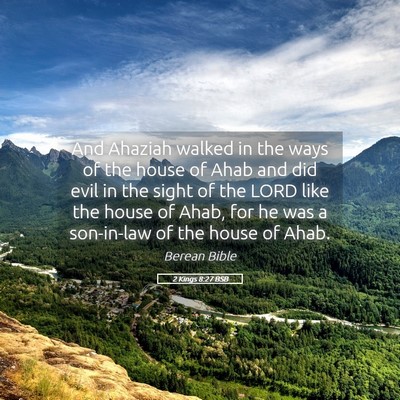 Picture 05 - 2 Kings 8:27 BSB - And Ahaziah walked in the ways of the house of - Bible Verse Picture
