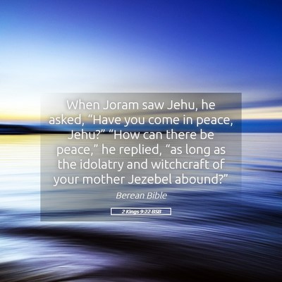 Picture 05 - 2 Kings 9:22 BSB - When Joram saw Jehu, he asked, “Have you come - Bible Verse Picture