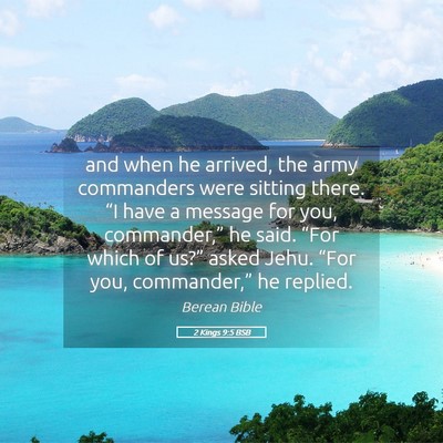 Picture 05 - 2 Kings 9:5 BSB - and when he arrived, the army commanders were - Bible Verse Picture
