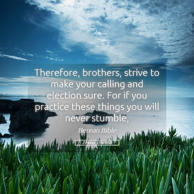 Picture 05 - 2 Peter 1:10 BSB - Therefore, brothers, strive to make your calling - Bible Verse Picture