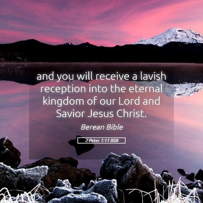 Picture 05 - 2 Peter 1:11 BSB - and you will receive a lavish reception into the - Bible Verse Picture