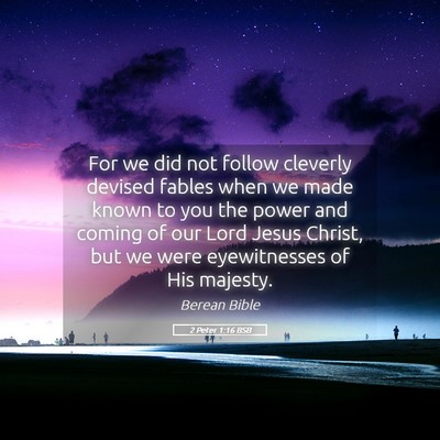 Picture 05 - 2 Peter 1:16 BSB - For we did not follow cleverly devised fables - Bible Verse Picture