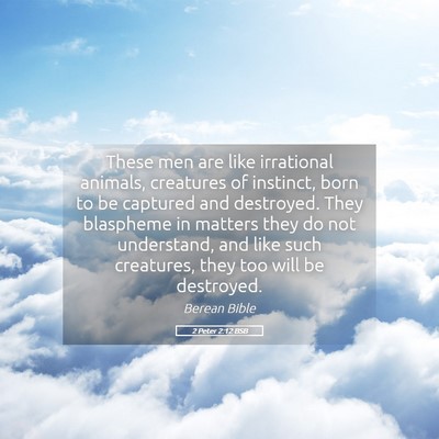 Picture 05 - 2 Peter 2:12 BSB - These men are like irrational animals, creatures - Bible Verse Picture