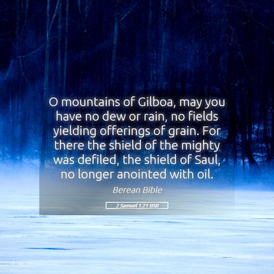 Picture 05 - 2 Samuel 1:21 BSB - O mountains of Gilboa, may you have no dew or - Bible Verse Picture