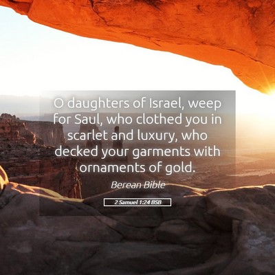 Picture 05 - 2 Samuel 1:24 BSB - O daughters of Israel, weep for Saul, who clothed - Bible Verse Picture