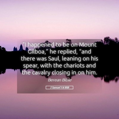 Picture 05 - 2 Samuel 1:6 BSB - “I happened to be on Mount Gilboa,” he - Bible Verse Picture