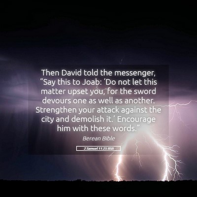 Picture 05 - 2 Samuel 11:25 BSB - Then David told the messenger, “Say this to - Bible Verse Picture