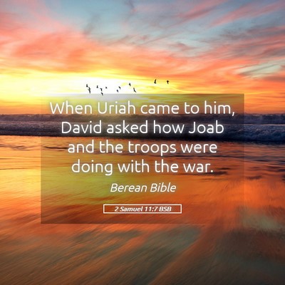 Picture 05 - 2 Samuel 11:7 BSB - When Uriah came to him, David asked how Joab and - Bible Verse Picture