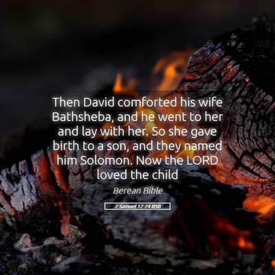 Picture 05 - 2 Samuel 12:24 BSB - Then David comforted his wife Bathsheba, and he - Bible Verse Picture