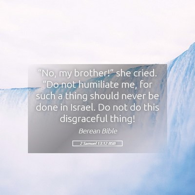 Picture 05 - 2 Samuel 13:12 BSB - “No, my brother!” she cried. “Do not - Bible Verse Picture