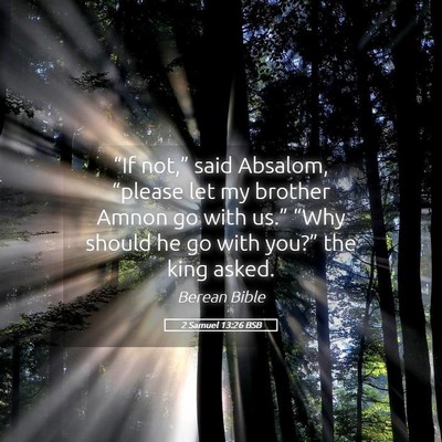 Picture 05 - 2 Samuel 13:26 BSB - “If not,” said Absalom, “please let my - Bible Verse Picture