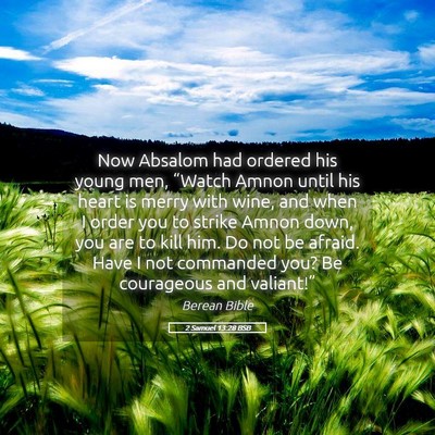 Picture 05 - 2 Samuel 13:28 BSB - Now Absalom had ordered his young men, “Watch - Bible Verse Picture