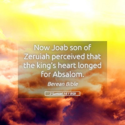 Picture 05 - 2 Samuel 14:1 BSB - Now Joab son of Zeruiah perceived that the - Bible Verse Picture