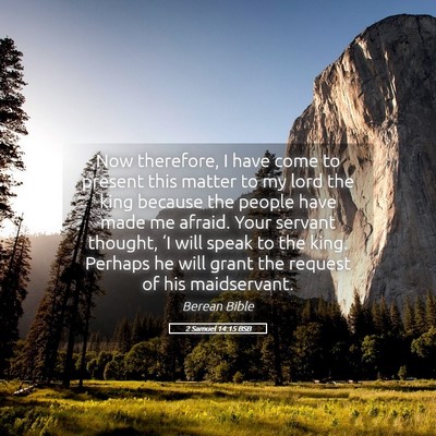 Picture 05 - 2 Samuel 14:15 BSB - Now therefore, I have come to present this matter - Bible Verse Picture