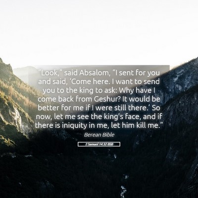 Picture 05 - 2 Samuel 14:32 BSB - “Look,” said Absalom, “I sent for you and - Bible Verse Picture