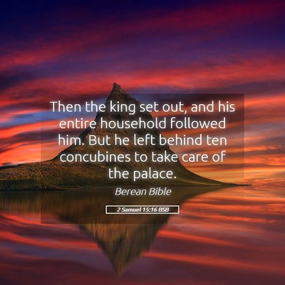 Picture 05 - 2 Samuel 15:16 BSB - Then the king set out, and his entire household - Bible Verse Picture