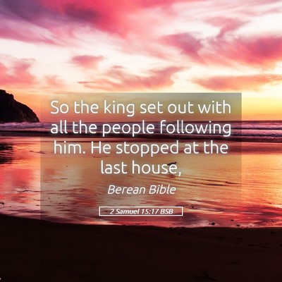 Picture 05 - 2 Samuel 15:17 BSB - So the king set out with all the people following - Bible Verse Picture