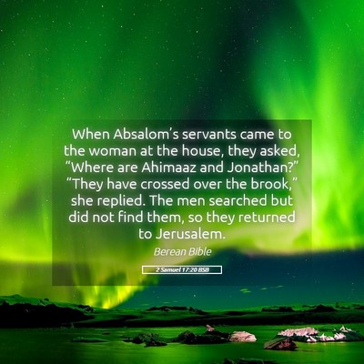 Picture 05 - 2 Samuel 17:20 BSB - When Absalom’s servants came to the woman at - Bible Verse Picture