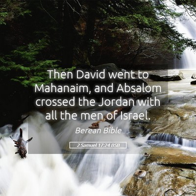Picture 05 - 2 Samuel 17:24 BSB - Then David went to Mahanaim, and Absalom crossed - Bible Verse Picture
