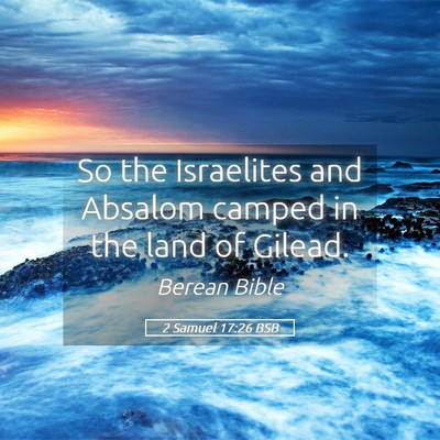 Picture 05 - 2 Samuel 17:26 BSB - So the Israelites and Absalom camped in the land - Bible Verse Picture