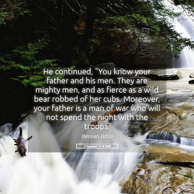 Picture 05 - 2 Samuel 17:8 BSB - He continued, “You know your father and his - Bible Verse Picture