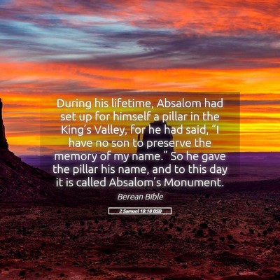 Picture 05 - 2 Samuel 18:18 BSB - During his lifetime, Absalom had set up for - Bible Verse Picture