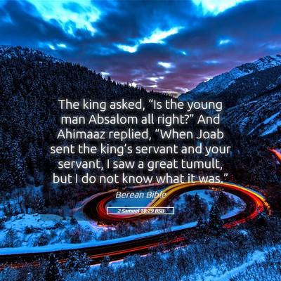 Picture 05 - 2 Samuel 18:29 BSB - The king asked, “Is the young man Absalom all - Bible Verse Picture
