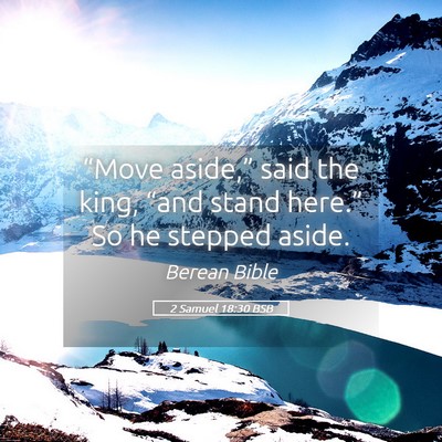 Picture 05 - 2 Samuel 18:30 BSB - “Move aside,” said the king, “and stand - Bible Verse Picture