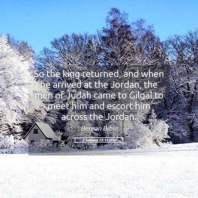 Picture 05 - 2 Samuel 19:15 BSB - So the king returned, and when he arrived at the - Bible Verse Picture