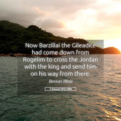 Picture 05 - 2 Samuel 19:31 BSB - Now Barzillai the Gileadite had come down from - Bible Verse Picture