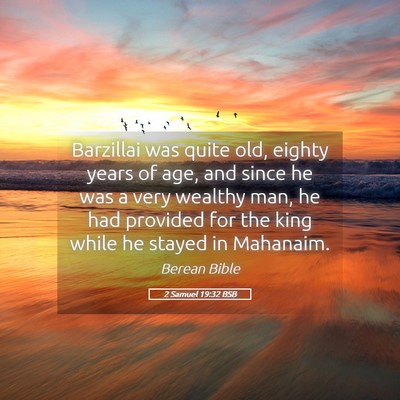 Picture 05 - 2 Samuel 19:32 BSB - Barzillai was quite old, eighty years of age, and - Bible Verse Picture