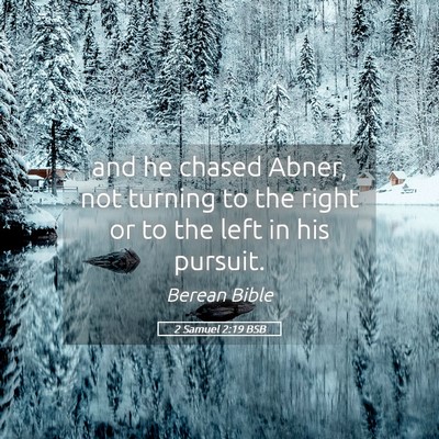 Picture 05 - 2 Samuel 2:19 BSB - and he chased Abner, not turning to the right or - Bible Verse Picture