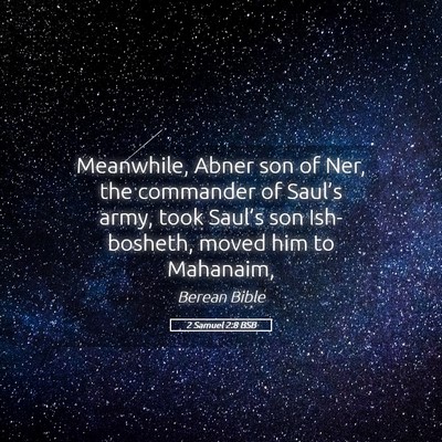 Picture 05 - 2 Samuel 2:8 BSB - Meanwhile, Abner son of Ner, the commander of - Bible Verse Picture