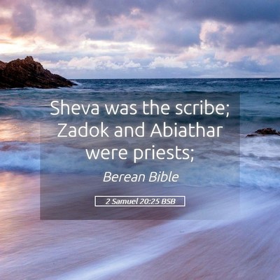 Picture 05 - 2 Samuel 20:25 BSB - Sheva was the scribe; Zadok and Abiathar were - Bible Verse Picture