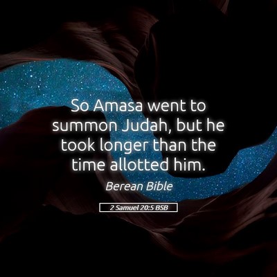 Picture 05 - 2 Samuel 20:5 BSB - So Amasa went to summon Judah, but he took longer - Bible Verse Picture