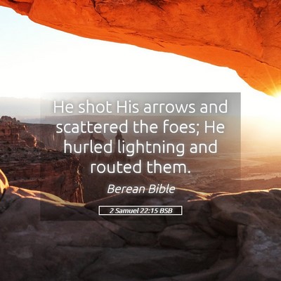 Picture 05 - 2 Samuel 22:15 BSB - He shot His arrows and scattered the foes; He - Bible Verse Picture