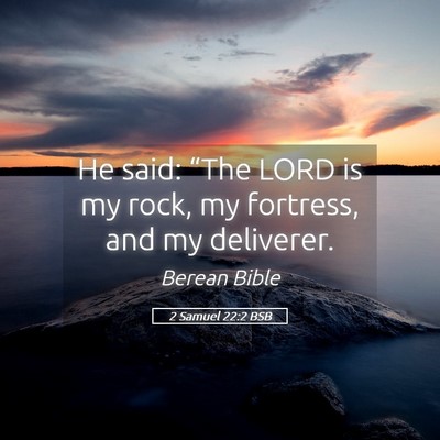 Picture 05 - 2 Samuel 22:2 BSB - He said: “The LORD is my rock, my fortress, and - Bible Verse Picture
