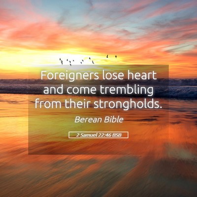 Picture 05 - 2 Samuel 22:46 BSB - Foreigners lose heart and come trembling from - Bible Verse Picture
