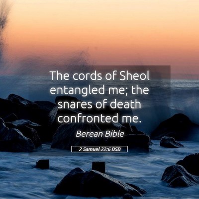 Picture 05 - 2 Samuel 22:6 BSB - The cords of Sheol entangled me; the snares of - Bible Verse Picture
