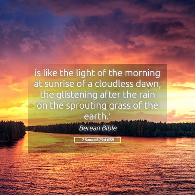 Picture 05 - 2 Samuel 23:4 BSB - is like the light of the morning at sunrise of a - Bible Verse Picture