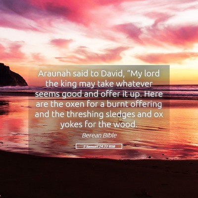 Picture 05 - 2 Samuel 24:22 BSB - Araunah said to David, “My lord the king may - Bible Verse Picture